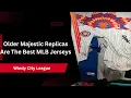 Older Majestic Replicas Are The Best MLB Jerseys