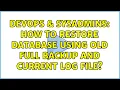 DevOps SysAdmins How to restore database using old full backup and current log file