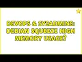 DevOps SysAdmins Debian squeeze high memory usage 3 Solutions