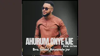 ahurum onye ije live series