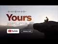 YOURS // INSTRUMENTAL // GUC // MEDITATION // PRAYER