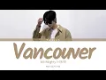 BIG Naughty  (서동현) - Vancouver [Color Coded Lyrics (HAN/ROM/ENG)]