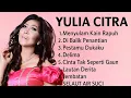 Lagu Yulia Citra - Koleksi Lagu Lawas Paling Menyentuh Hati | Full Album Nostalgia Indonesia
