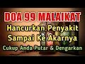 MUSTAJAB DOA 99 MALAIKAT 𤲠HANCURKAN P3NY4K1TMU SAMPAI KE AKARNYA