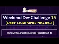 Handwritten Digit Recognition Project Part-1 Weekend Dev 15 Deep Learning Project