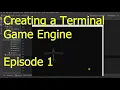 Creating A Terminal Game Engine - Episode 1