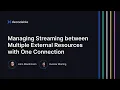 Managing Streaming between Multiple External Resources with One Connection