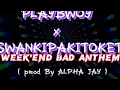 Lagu PLAYBWOY x SWANKIPAKITOKET - WEEK'END BAD ANTHEM ( Prod By ALPHA JAY )