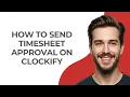 How to Send Timesheet Approval on Clockify - UPDATED