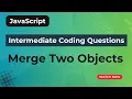 Merge Two Objects JavaScript coding question