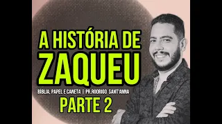 A HISTÓRIA DE ZAQUEU  | BÍBLIA, PAPEL E CANETA   | PR RODRIGO SANT'ANNA parte 2