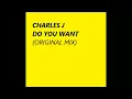 CHARLES J - DO YOU WANT (original mix)