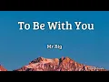 Lagu To Be With You - Mr.big (lyrics)