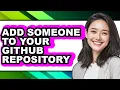 How to Add Someone to Your Github Repository updated