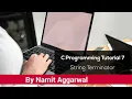 C Programming Tutorial 7 - String Terminator By Namit Aggarwal
