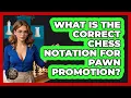 What Is The Correct Chess Notation For Pawn Promotion - The Chess Codex