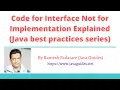 Java Best Practices Code for Interface Not for Implementation PART-1