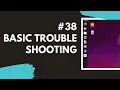 38 Basic Troubleshooting