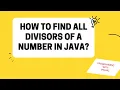 How to print all Divisors of a given number using java