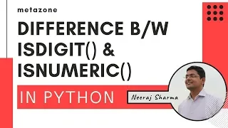 Difference between isdigit and isnumeric in Python Neeraj Sharma