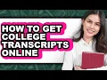 How to Get College Transcripts Online - Step by Step