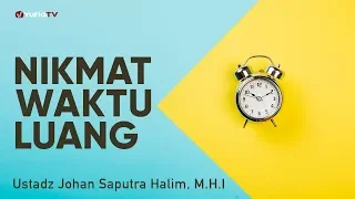 ceramah singkat nikmat waktu luang ustadz johan saputra halim m h i 