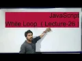 JavaScript While Loop Lecture-26 in Hindi