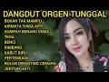 Lagu DANGDUT LAWAS ORGEN TUNGGAL/KOLEKSI LAGU PILIHAN TERBAIK👍💯 ENAK BANGET