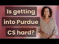 Is getting into Purdue CS hard