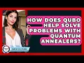 How Does QUBO Help Solve Problems With Quantum Annealers - Quantum Tech Explained