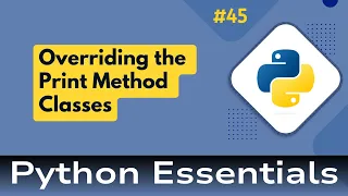 45 Python Essentials Overriding the Print Method in Python Classes