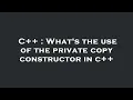 C What s the use of the private copy constructor in c