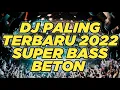 DJ PALING TERBARU 2022 ( SUPER BASS BETON )