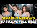 DJ BOXING SEPARUH NAFASKU | DJ JUNGLE DUTCH PALING TINGGI FULL BASS TERBARU 2025