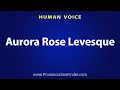 How To Pronounce Aurora Rose Levesque
