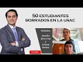413 50 students erased at USAC Jennifer de la Cruz and Joshua Armira
