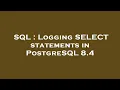 SQL Logging SELECT statements in PostgreSQL 8 4