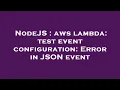NodeJS aws lambda test event configuration Error in JSON event