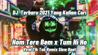 Download DJ HUM TERE BEM X TUM HI HO ~ VIRAL TIK TOK SLOW BEAT TERBARU 2021  BY MBON MBON RIMEX MP3