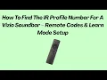 How To Find The IR Profile Number For A Vizio Soundbar - Remote Codes Learn Mode Setup