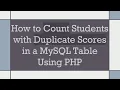 How to Count Students with Duplicate Scores in a MySQL Table Using PHP