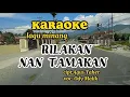 Download Lagu RILAKAN NAN TAMAKAN by Ody Malik KARAOKE lagu Minang Tampa vocal