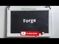 How to pronounce forge Meaning of forge