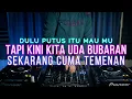 VIRAL !! DJ TAPI KINI KITA UDAH BUBARAN SEKARANG CUMAN TEMENAN - JANGAN CEMBURU