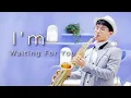 Download Lagu 【萨克斯/演奏】浪漫到极致的旋律《I'm Waiting For You》Dave Koz戴夫考兹 峰源萨克斯
