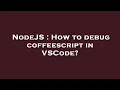 NodeJS How to debug coffeescript in VSCode