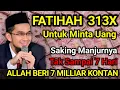 Download Lagu FATIHAH 313X UNTUK MINTA UANG! TAK SAMPAI 7 MALAM ALLAH BERI 7 MILIAR KONTAN - Amalan Cepat Kaya