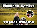 FITNAHAN REMIXZ - TAPSEL MADINA