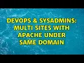 DevOps SysAdmins multi sites with apache under same domain 2 Solutions