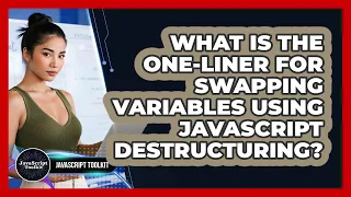 What Is The One-liner For Swapping Variables Using JavaScript Destructuring - JavaScript Toolkit